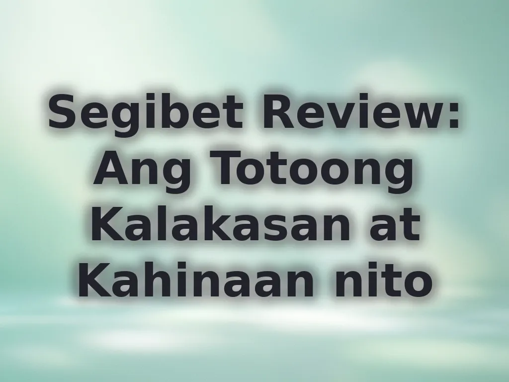 Segibet Review: Ang Totoong Kalakasan at Kahinaan nito